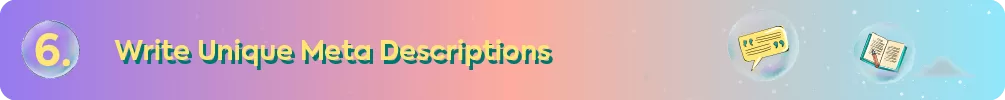 Header for tip 6: Write Unique Meta Descriptions, with icons of a speech bubble and a document.