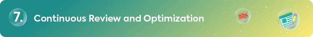 7. Continuous Review and Optimization.