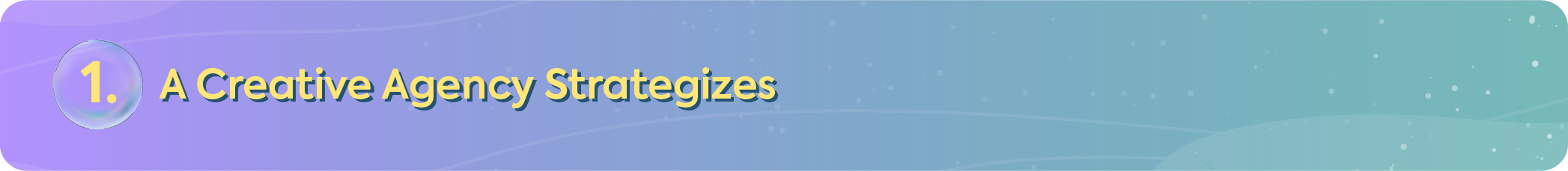 "Section header for 'A Creative Agency Strategizes,' the foundational first step of a creative agency's process."