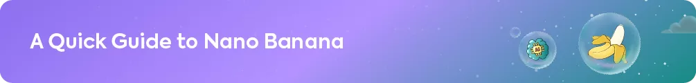 Section header that reads 'A Quick Guide to Nano Banana,' featuring a cartoon banana icon in a bubble.