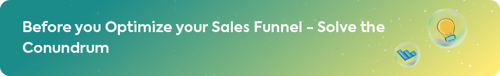 Before you Optimize your Sales Funnel – Solve the Conundrum.
