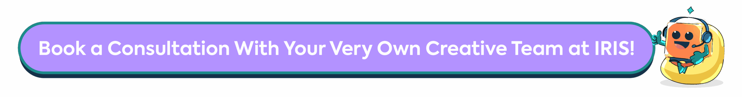 Call-to-action button: Book a Consultation With Your Very Own Creative Team at IRIS!