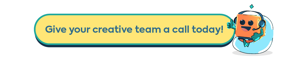A call-to-action button that says 'Give your creative team a call today!' with a friendly cartoon mascot wearing a headset and giving a thumbs up.