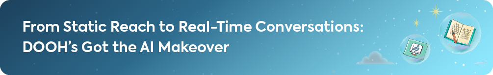 Header titled 'From Static Reach to Real-Time Conversations: DOOH's Got the AI Makeover,' illustrating the evolution of digital out-of-home advertising with data and content icons.