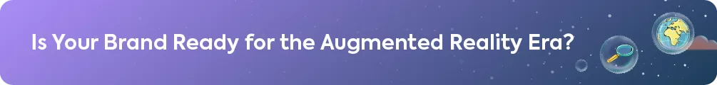"Is Your Brand Ready for the Augmented Reality Era?"