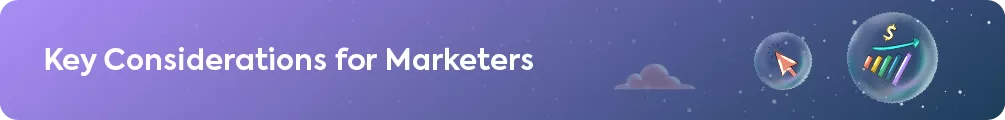 "Key Considerations for Marketers" 