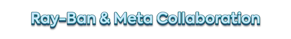 "Ray-Ban & Meta Collaboration"