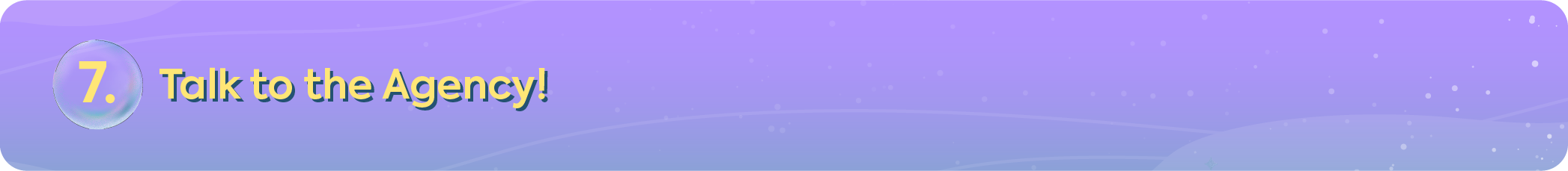 Subheader for tip number seven: Talk to the Agency!