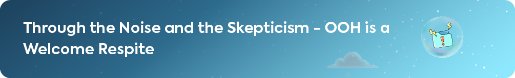 Banner that reads 'Through the Noise and the Skepticism - OOH is a Welcome Respite,' with an icon symbolizing a surprising idea breaking through advertising clutter.