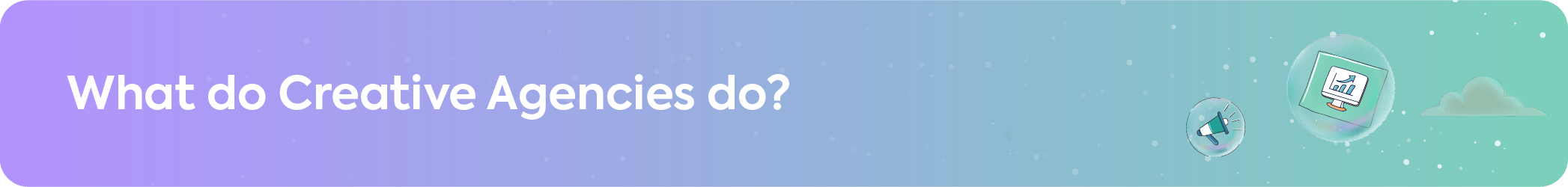 "Header image asking 'What do Creative Agencies do?' with icons for marketing and analytics to introduce the topic."