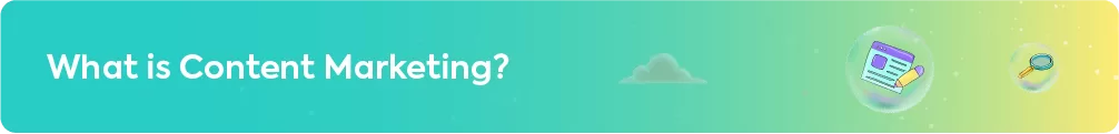 Title graphic asking "What is Content Marketing?", with icons for a website page, pencil, and magnifying glass, symbolizing content creation and discovery.