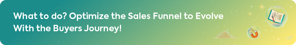 What to do? Optimize the Sales Funnel to Evolve With the Buyers Journey!