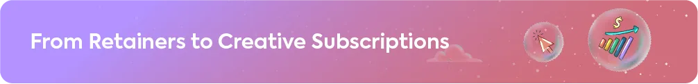 A blog section heading: From Retainers to Creative Subscriptions.