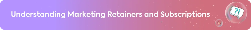 A blog section heading: Understanding Marketing Retainers and Subscriptions.