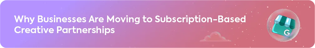 A blog section heading: Why Businesses Are Moving to Subscription-Based Creative Partnerships.