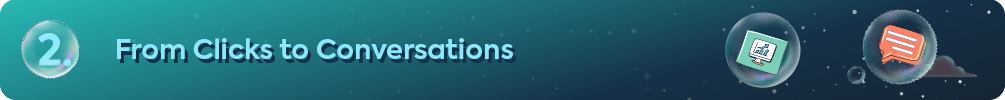 Header banner reading 2. From Clicks to Conversations with chat bubble icon.