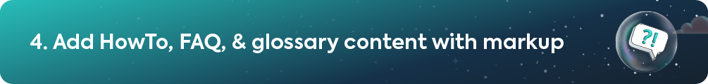 Header banner reading 4. Add HowTo, FAQ, & glossary content with markup with question bubble icon.