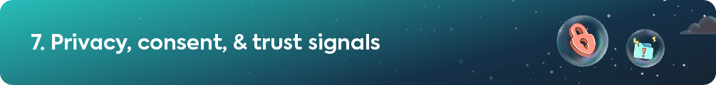 Header banner reading 7. Privacy, consent, & trust signals with security lock icon.
