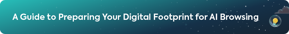 Header banner reading A Guide to Preparing Your Digital Footprint for AI Browsing with lightbulb icon.