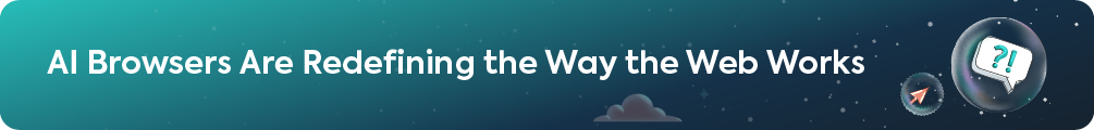 Header banner reading AI Browsers Are Redefining the Way the Web Works with question bubble icon.