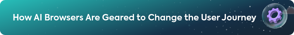 Header banner reading How AI Browsers Are Geared to Change the User Journey with gear icon.