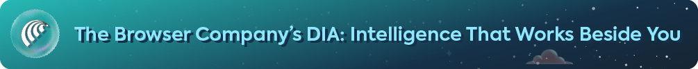 Header banner reading The Browser Company’s Dia: Intelligence That Works Beside You.