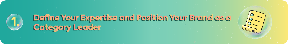 Teal and yellow gradient banner with the heading "1. Define Your Expertise and Position Your Brand as a Category Leader" featuring a checklist icon in a bubble on the right side to represent strategic brand positioning and authority.