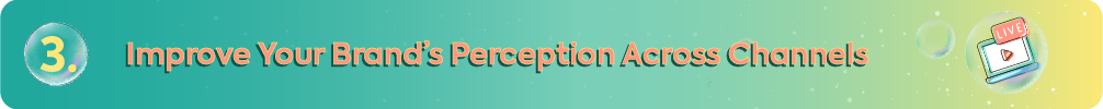 Teal and yellow gradient banner with the heading "3. Improve Your Brand’s Perception Across Channels" featuring an icon of a laptop with a "LIVE" broadcast signal in a bubble to represent multi-channel authority and real-time engagement.