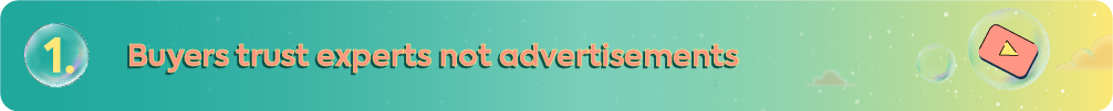 A teal and yellow gradient banner stating "1. Buyers trust experts not advertisements" featuring a video play button icon to highlight educational content over traditional ads.