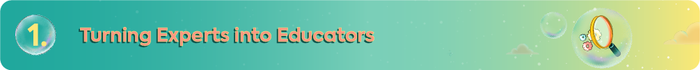Teal and yellow gradient banner with the heading "1. Turning Experts into Educators" featuring an icon of a magnifying glass over colorful gears, symbolizing the transformation of specialized knowledge into accessible learning modules.