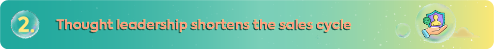 A teal and yellow gradient banner with the heading "2. Thought leadership shortens the sales cycle" and an icon of a hand supporting a shielded person to represent trust and security.