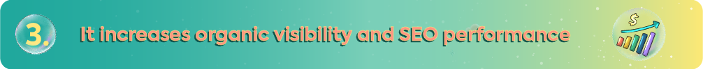 Teal and yellow gradient banner titled "3. It increases organic visibility and SEO performance," featuring a bar chart icon with an upward arrow and dollar sign to represent growth.