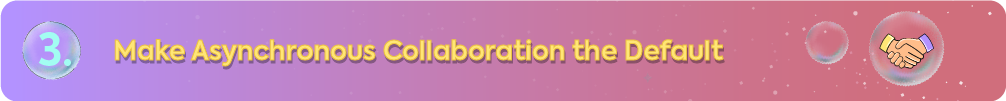 3. Make Asynchronous Collaboration the Default" with a handshake icon