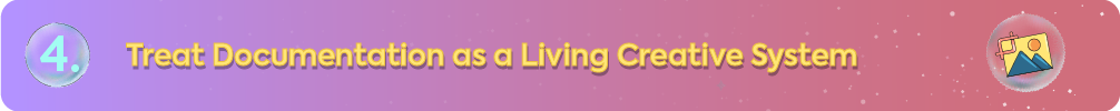 4. Treat Documentation as a Living Creative System" with an icon of a photo being processed.