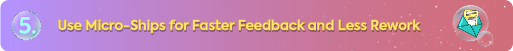 5. Use Micro-Ships for Faster Feedback and Less Rework" with an icon of a letter in a teal envelope.