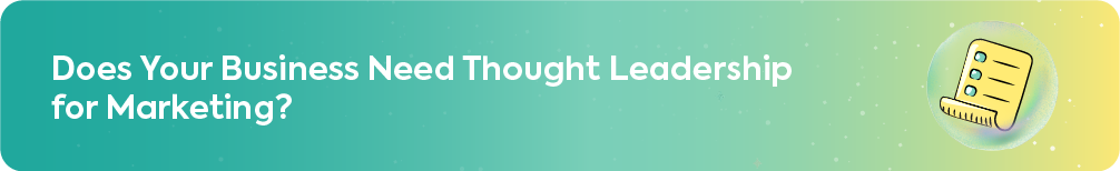 Teal and yellow gradient banner featuring the question "Does Your Business Need Thought Leadership for Marketing?" , with a checklist icon symbolizing the strategic evaluation of brand trust and visibility.