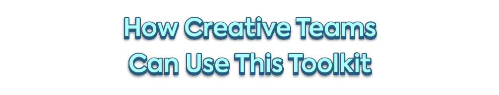 Stylized blue text reading: "How Creative Teams Can Use This Toolkit".