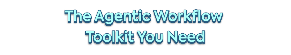 Header graphic reading "The Agentic Workflow Toolkit You Need" in a stylized blue sans-serif font.