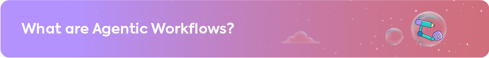 A purple and pink gradient banner with the heading "What are Agentic Workflows?" featuring an icon of a pencil connected to nodes in a bubble, representing the link between creativity and AI logic.