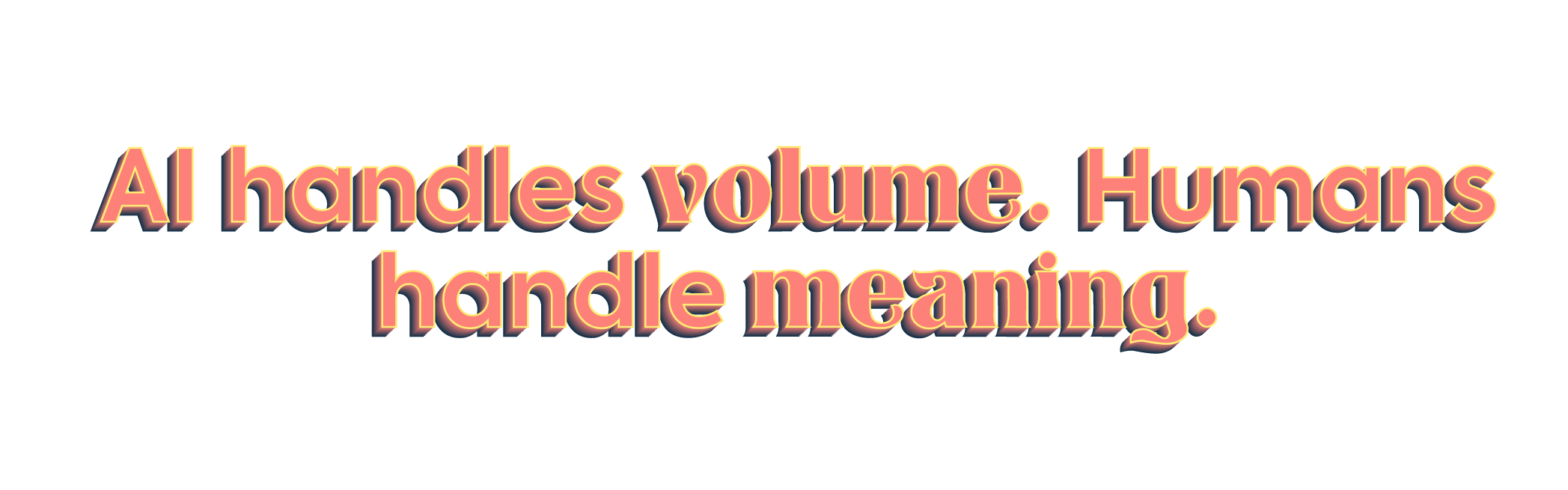 Typography on black background stating AI handles volume. Humans handle meaning. highlighting the synergy between artificial intelligence and human creativity