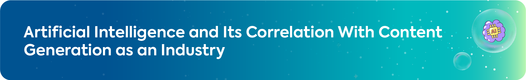 Header graphic for artificial intelligence and its correlation with the content generation industry.
