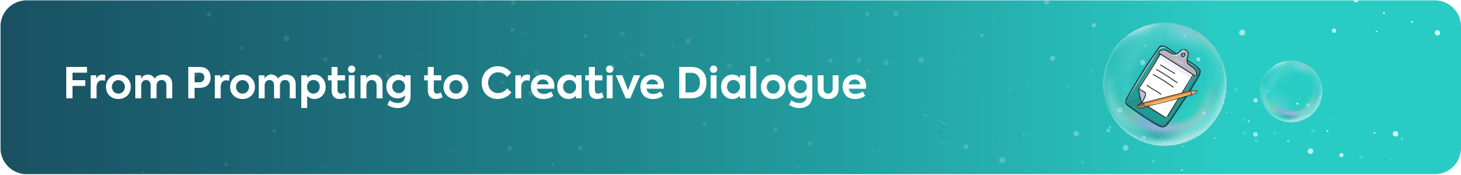 Professional banner titled From Prompting to Creative Dialogue with an icon of a clipboard and pencil representing iterative AI design processes