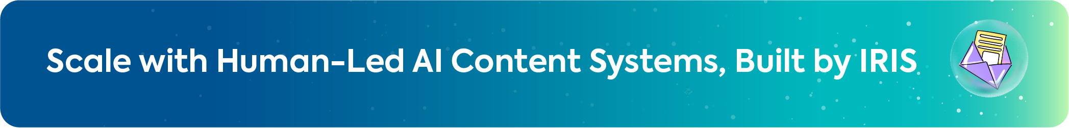 IRIS banner for scaling business with human-led AI content systems and digital communication.
