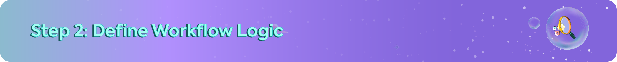 Step 2 of the automation process: Define Workflow Logic header with a magnifying glass and gears icon in a bubble.