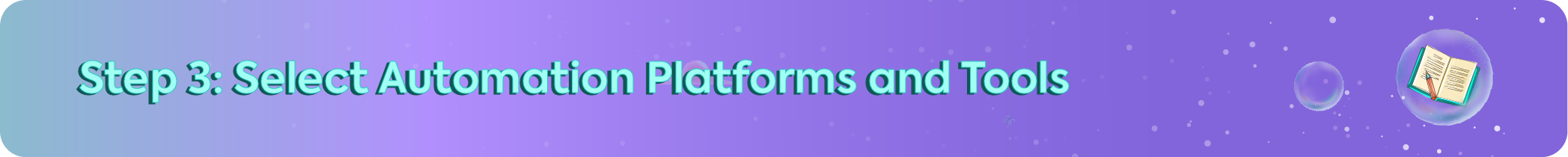 Step 3 of the automation process: Select Automation Platforms and Tools header featuring an open book and pencil icon