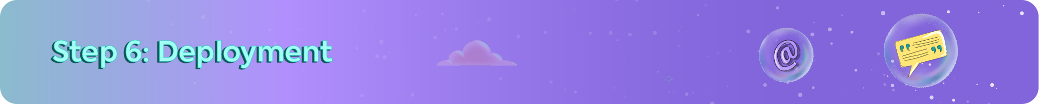 Step 6 of the automation process: Deployment header featuring email and chat bubble icons representing live communication.