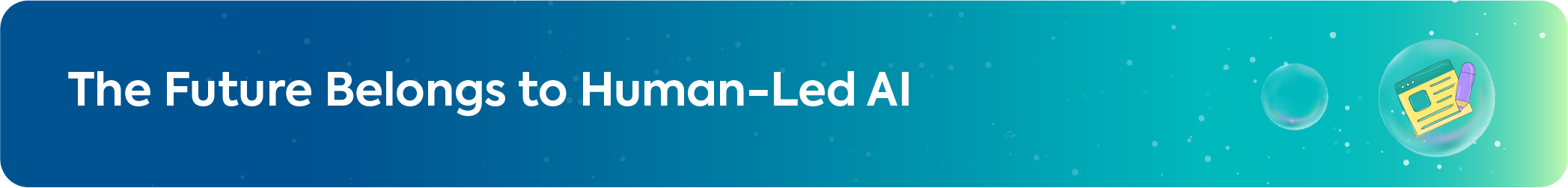 Decorative web banner with text: The Future Belongs to Human-Led AI, featuring a digital content icon.