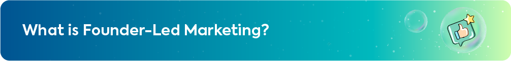 Section header for What is Founder-Led Marketing featuring a thumbs-up icon.