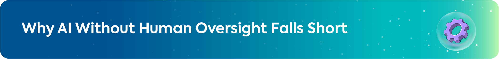 Web banner titled "Why AI Without Human Oversight Falls Short" with a mechanical gear icon.