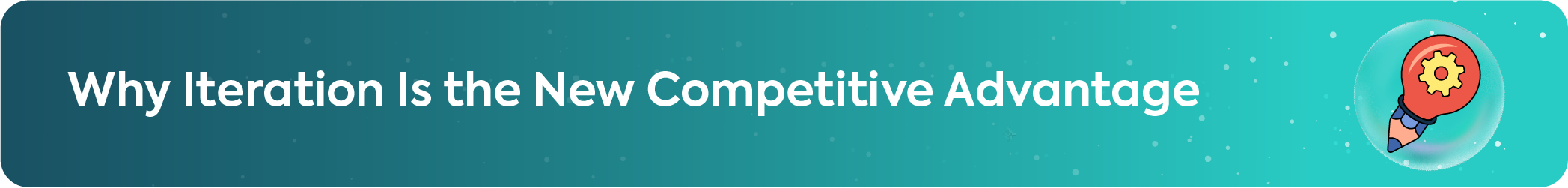 Strategic header for Why Iteration Is the New Competitive Advantage featuring a pencil with a gear icon representing iterative design